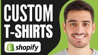 How to Sell Custom T-shirts on Shopify (2024)