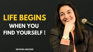 LIFE BEGINS WHEN YOU FIND YOURSELF - Muniba Mazari | Powerfull Speech