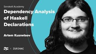 Dependency Analysis of Haskell Declarations (ZuriHac 2021) – Artem Kuznetsov