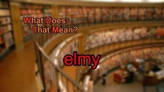 What does elmy mean?