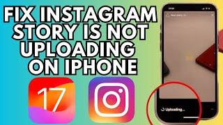 How To Fix Instagram Story Not Uploading On Your iPhone/Android