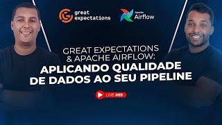 Great Expectations & Apache Airflow: Aplicando Qualidade de Dados ao Seu Pipeline | Live #89