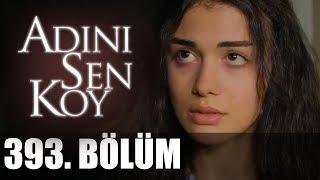 Adını Sen Koy 393. Bölüm