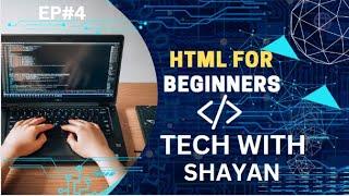 LEARN HTML WITH ME    EP 4 ON TECH WITH SHAYAN ..