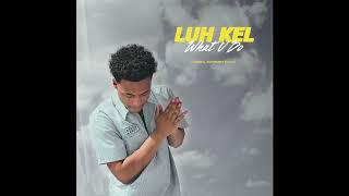 Luh Kel - What U Do (Official Audio)