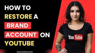 How to Restore a Brand Account on Youtube