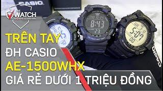 TRÊN TAY ĐỒNG HỒ CASIO AE-1500WHX CHÍNH HÃNG GIÁ RẺ DƯỚI 1 TRIỆU ĐỒNG