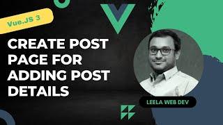 45. Add Create Posts Page and add the post details using axios post method from form - Vue 3