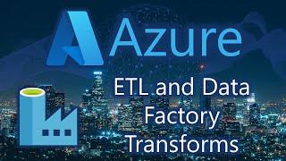 ETL and Data Factory Transforms