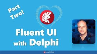 Giving your Apps the Fluent UI Look and Feel with Delphi - Part 2