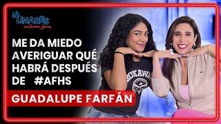 Me da miedo averiguar qué habrá después de #AFHS I Guadalupe Farfán I Ep. 156 I La Linares