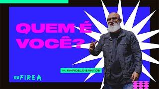 QUEM É VOCÊ? | NEW FIRE | PR. MARCELO SANTOS