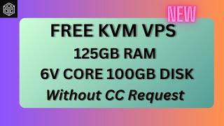  Free KVM VPS 125GB RAM | 6 Core | 100GB Disk | 2024  Working 100%