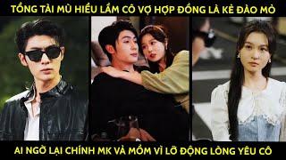 Tổng Tài Mù Hiểu Lầm Cô Vợ Hợp Đồng Là Kẻ Đào Mỏ Ai Ngờ Lại Chính Mk Vả Mồm Vì Lỡ Động Lòng Yêu Cô