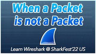 28: When a packet is not a packet | Learn Wireshark @ SF22US