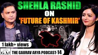 EP-14 | Activist Shehla Rashid On 'Future of Kashmir' On The Gaurav Arya Podcast | Major Gaurav Arya