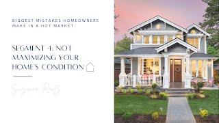 SEGMENT 4: Not Maximizing Your Home’s Condition