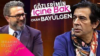 Okan Bayülgen İle Gözlerimin İçine Bak | İbrahim Selim İle Bu Gece