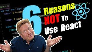 Six Reasons Not To Use React