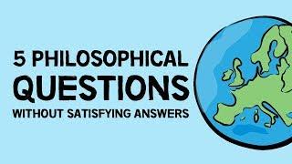 5 Philosophical Questions Without Satisfying Answers