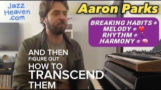 AARON PARKS Masterclass Excerpt Breaking Habits + Melody = ️ Rhythm =  Harmony =  JAZZHEAVEN.COM