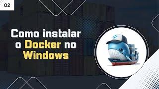 #02 - Como instalar o Docker no Windows