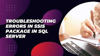 Troubleshooting Errors in SSIS Package in SQL Server || Debug SSIS packages