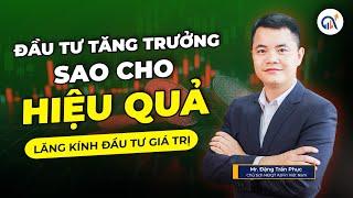 ĐẦU TƯ TĂNG TRƯỞNG SAO CHO HIỆU QUẢ | LĂNG KÍNH ĐẦU TƯ GIÁ TRỊ