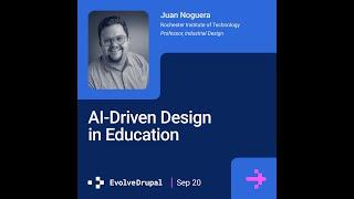 EvolveDrupal NYC: Juan Noguera - AI-Driven Design in Education