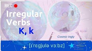 Irregular Verbs. K, k. x6. Listen and learn