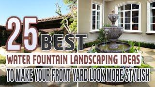 25 Best Water Fountain Landscaping Ideas To Make Your Front Yard Look More Stylish