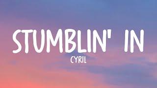 CYRIL - Stumblin' In (Lyrics)