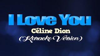 I LOVE YOU - Céline Dion (KARAOKE VERSION)