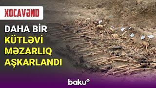 Xocavənddə daha bir kütləvi məzarlıq aşkarlandı - BAKU TV