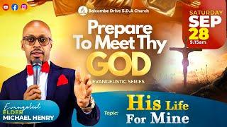 PREPARE TO MEET THY GOD || "His Life for Mine" || ELDER MICHAEL HENRY || SEP 28