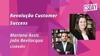 [CSDay 19] Revolução Customer Success com Mariana Assis e João Bevilacqua, LinkedIn