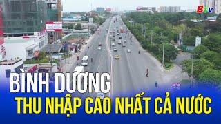 Bình Dương thu nhập cao nhất cả nước | BTV - TRUYỀN HÌNH BÌNH DƯƠNG