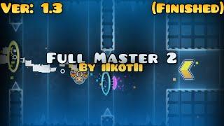 (Finished Ver: 1.3) Full Master 2 By iIkotIi | Geometry Dash