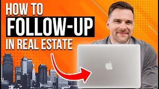 MASTER Follow Up in Real Estate (What To Say)