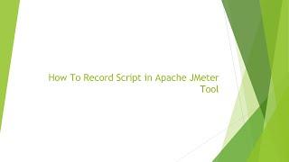 How To Record the Script in Apache JMeter Tool