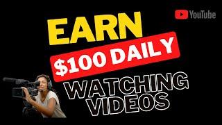 How to make $100 Daily Watching Videos