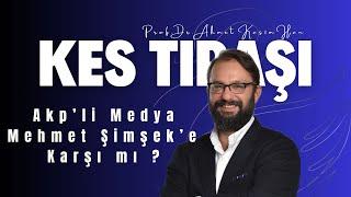 KES TIRAŞI "Akp’li Medya Mehmet Şimşek’e  Karşı mı ?"