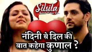 SilSil BIG Twist : how Kunal will share his emotions with Nandini ?