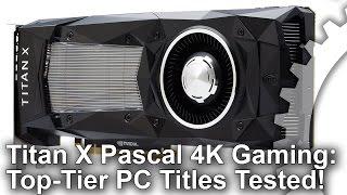 Titan X Pascal: 4K/60fps Gameplay - Top-Tier Games Tested!