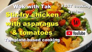 Wok with Tak.  Stir-fry chicken with asparagus & tomatoes.   Template-based cooking.