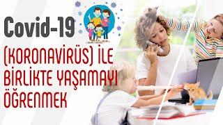 Covid-19 (Koronavirüs) İle Birlikte Yaşamayı Öğrenmek