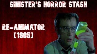 Sinister's Horror Stash #2:  Re Animator (1985)