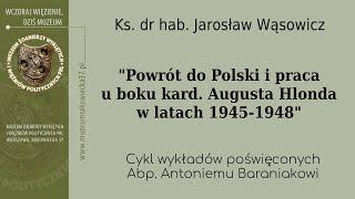 Powrót do Polski i praca u boku kard. Augusta Hlonda w latach 1945-1948