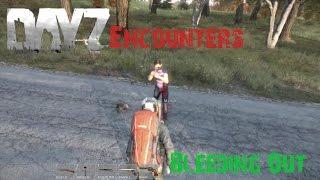 DayZ Encounters: Bleeding out