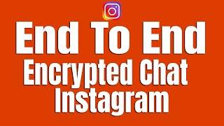 How To Use End To End Encrypted Chat On Instagram